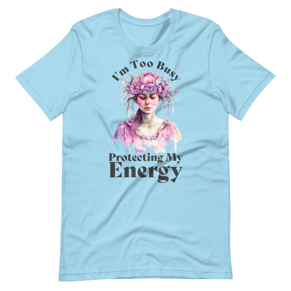 I'm Too Busy Protecting My Energy T-Shirt - Ocean Blue Color - https://ascensionemporium.net